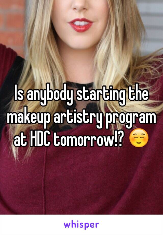 Is anybody starting the makeup artistry program at HDC tomorrow!? ☺️