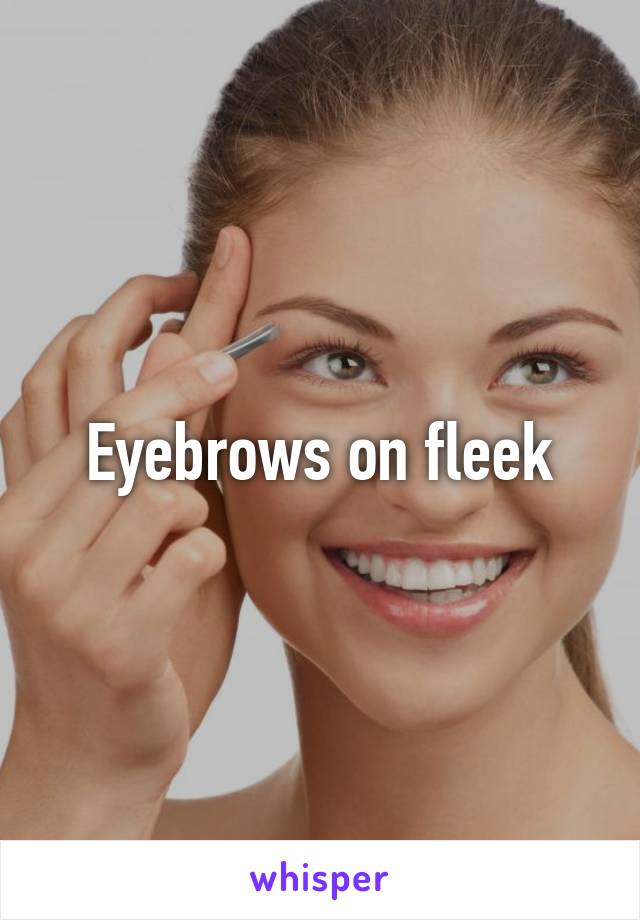 Eyebrows on fleek