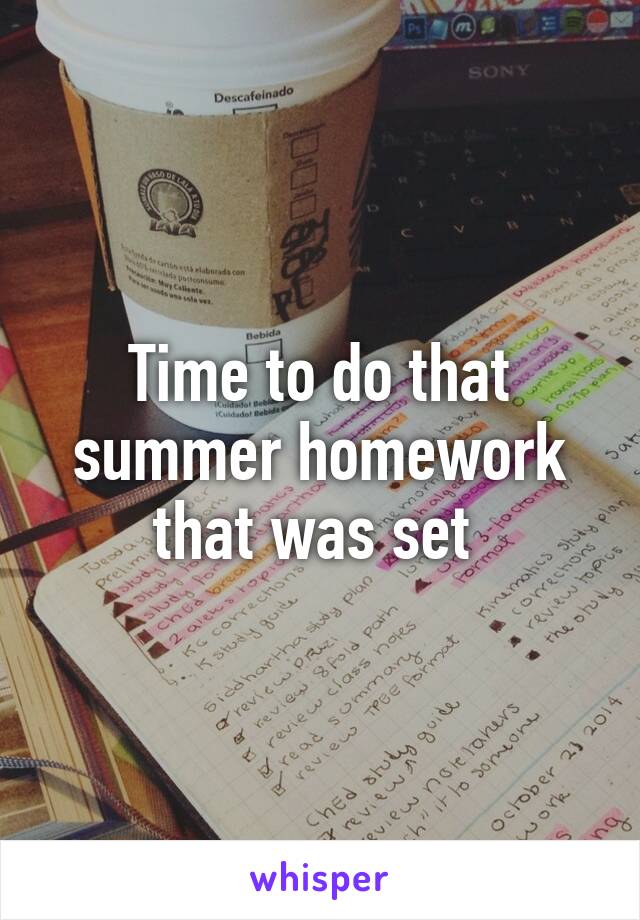 Time to do that summer homework that was set 