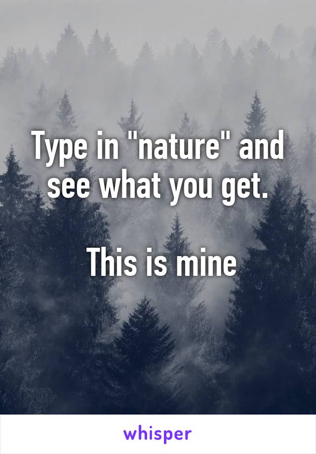 Type in "nature" and see what you get.

 This is mine
