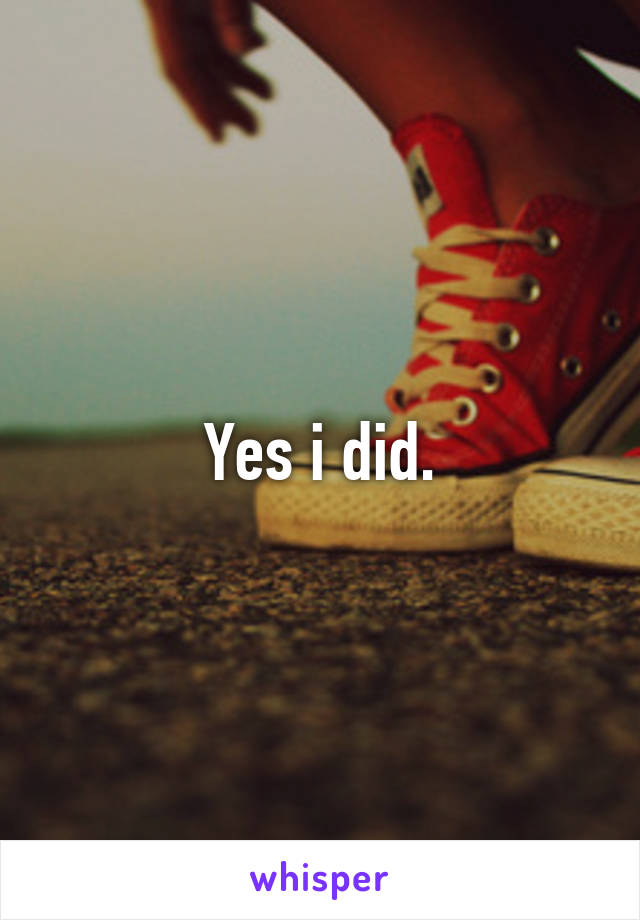 Yes i did.