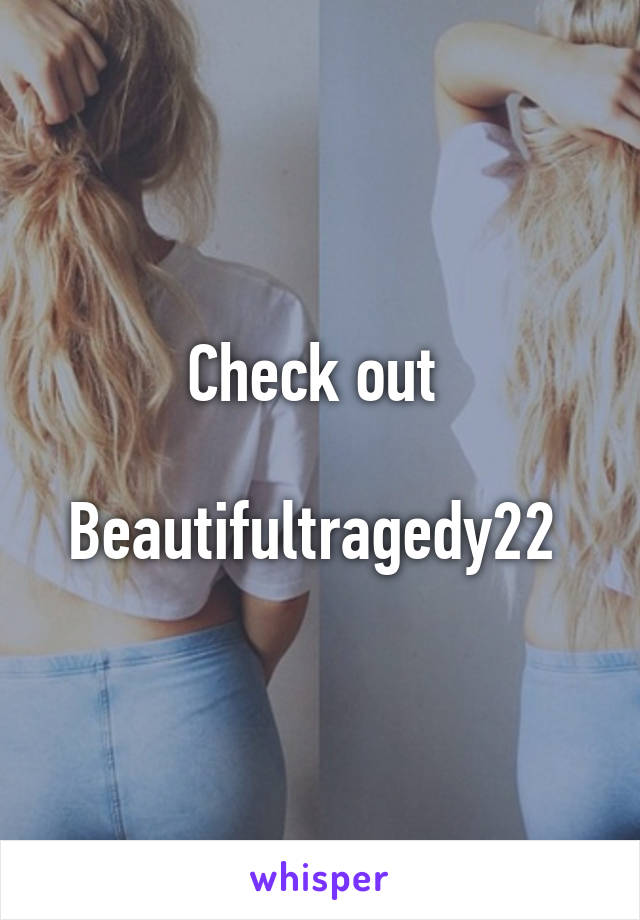 Check out 

Beautifultragedy22 