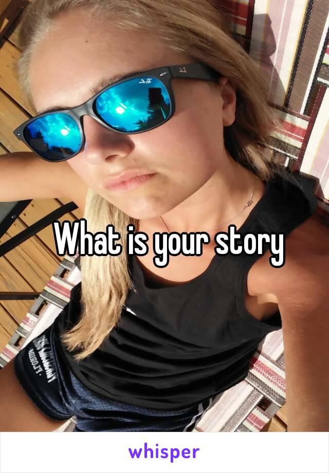 What is your story