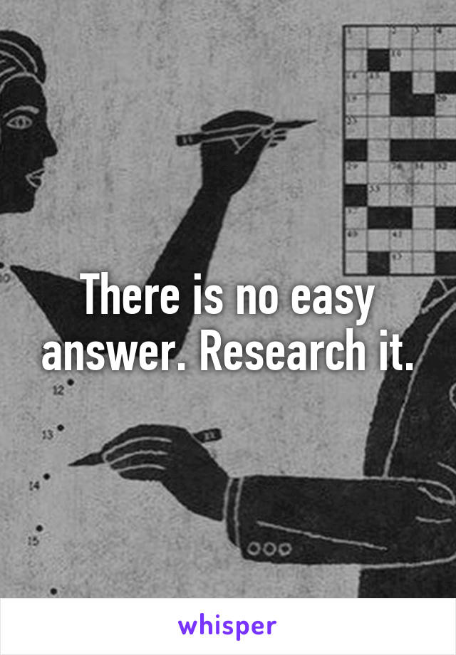 There is no easy answer. Research it.