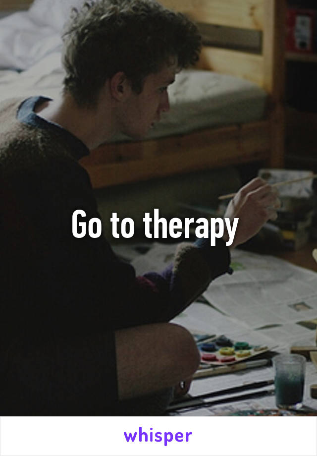 Go to therapy 