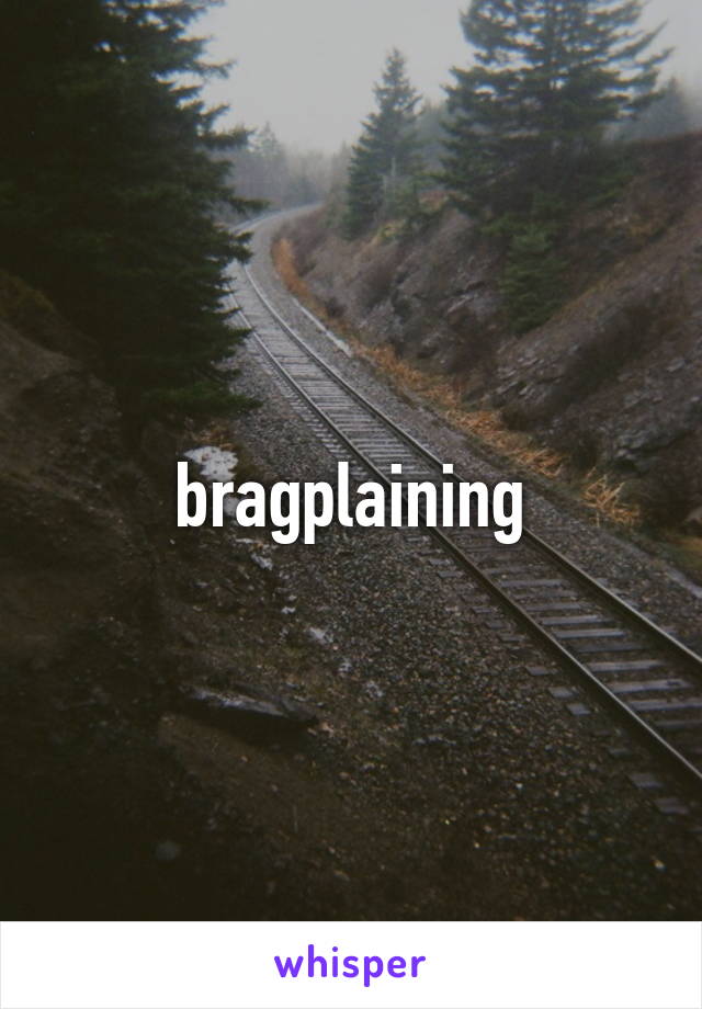 bragplaining