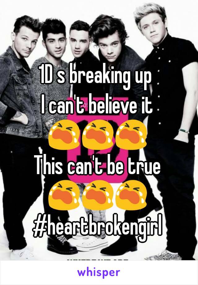 1D s breaking up 
I can't believe it
😭😭😭
This can't be true
😭😭😭
#heartbrokengirl