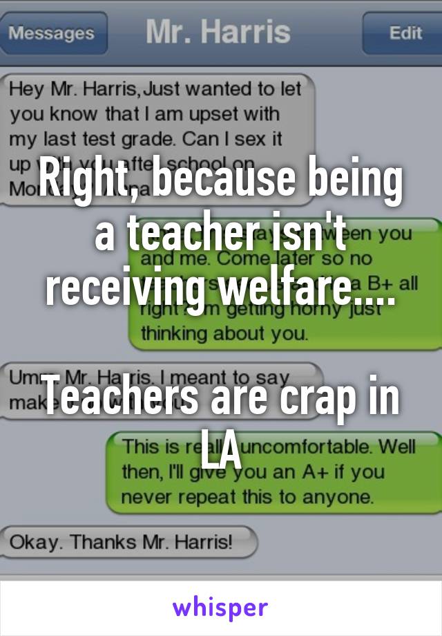 Right, because being a teacher isn't receiving welfare....

Teachers are crap in LA