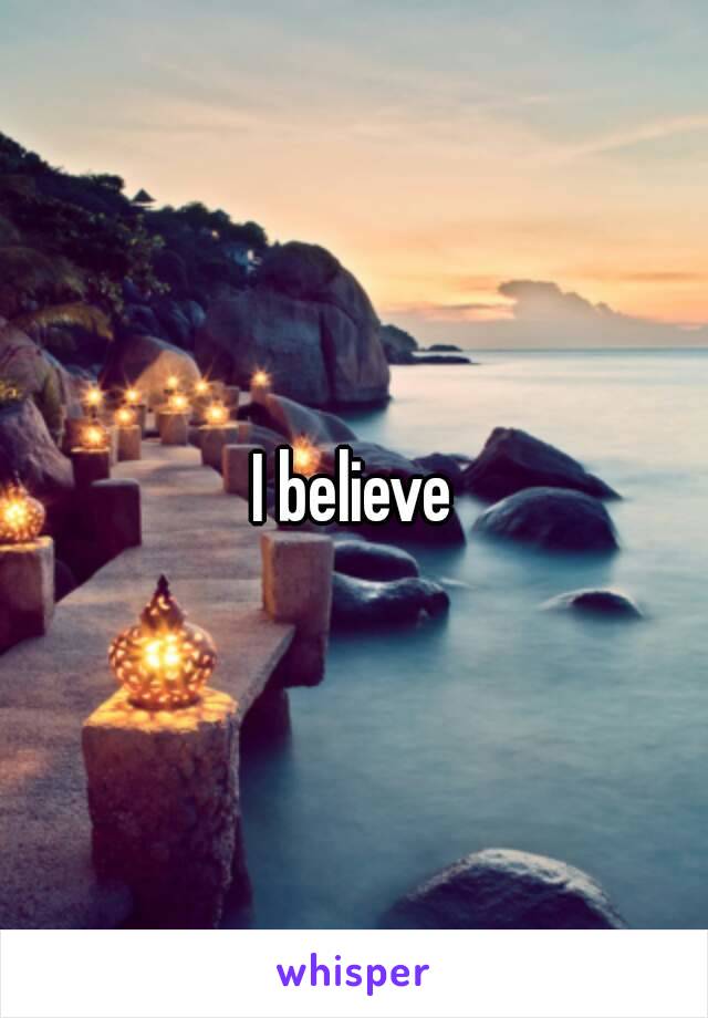 I believe