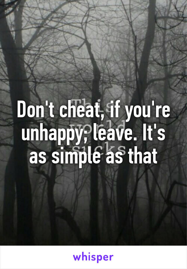 Don't cheat, if you're unhappy; leave. It's as simple as that