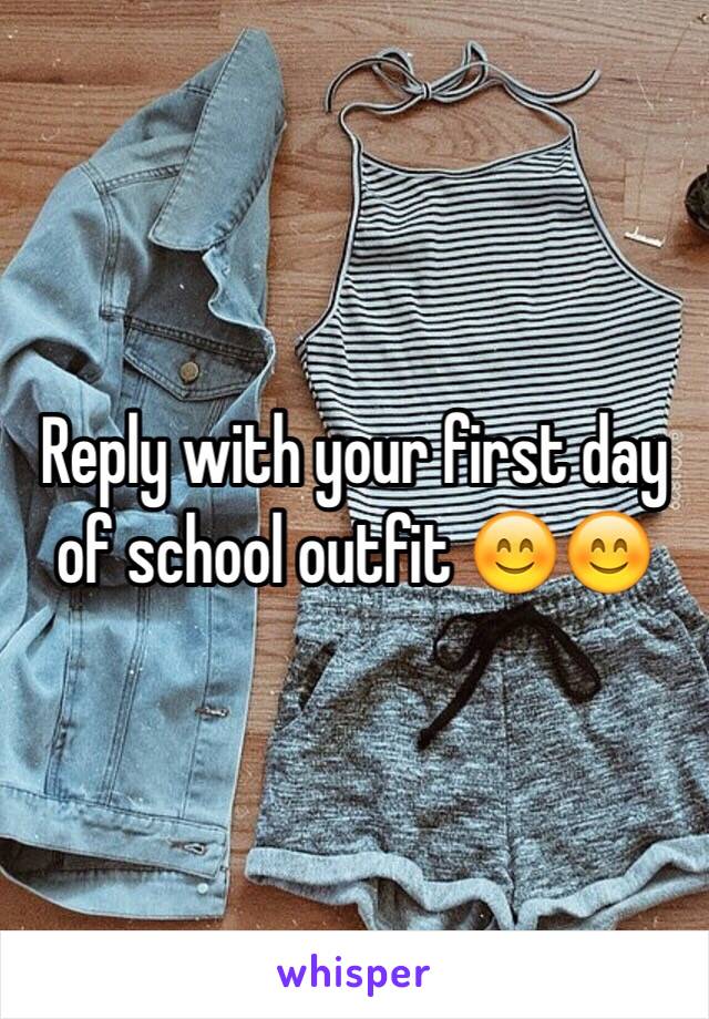 Reply with your first day of school outfit 😊😊