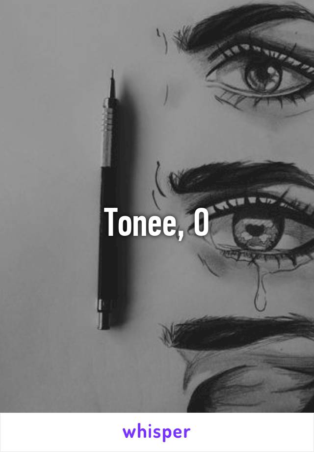 Tonee, O