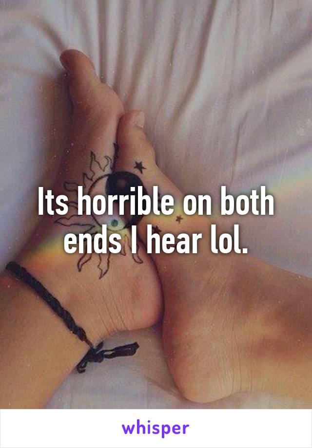 Its horrible on both ends I hear lol.