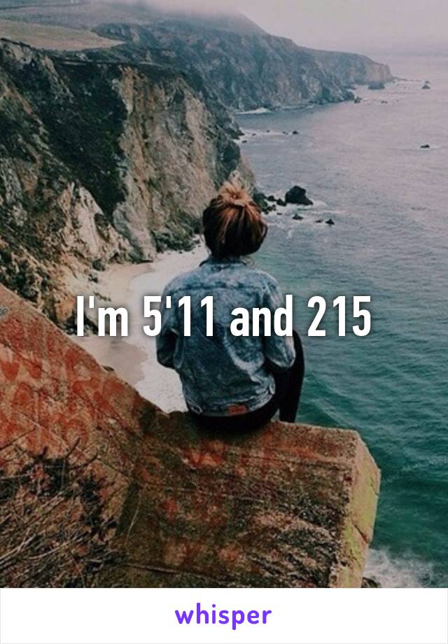 I'm 5'11 and 215