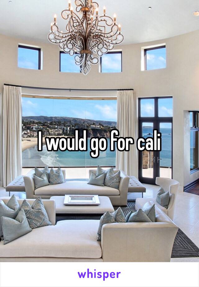 I would go for cali 