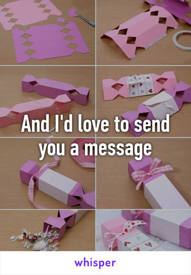 And I'd love to send you a message