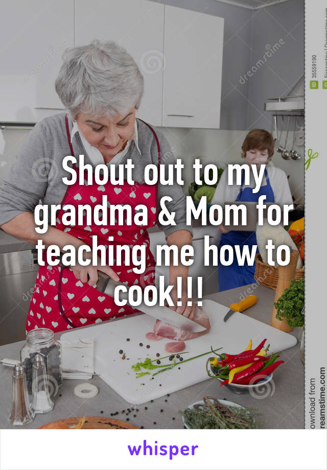 Shout out to my grandma & Mom for teaching me how to cook!!! 