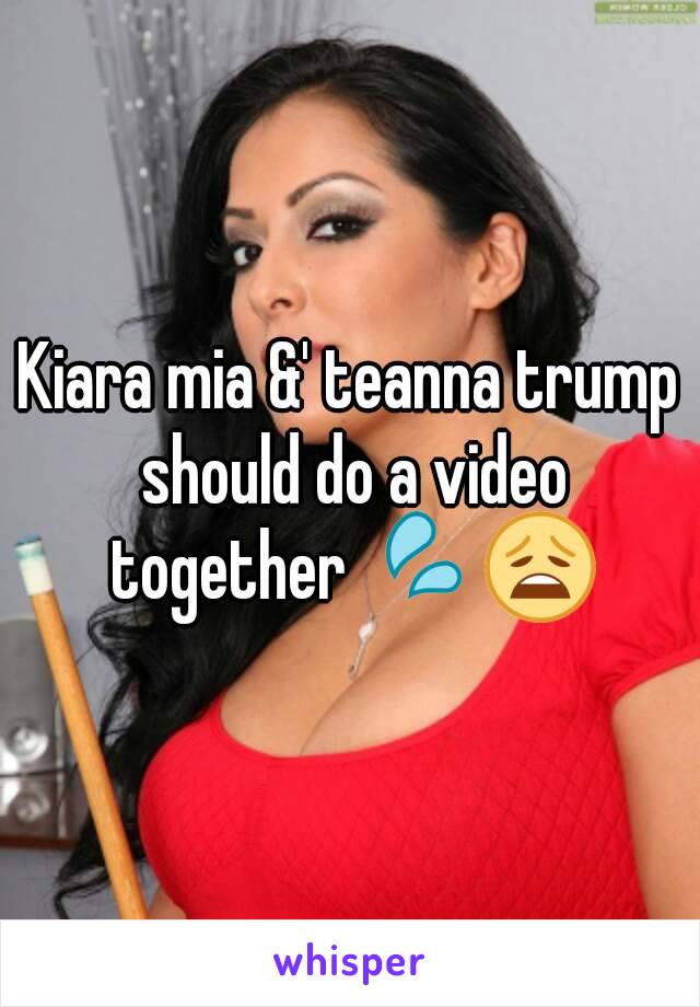 Kiara mia &' teanna trump should do a video together 💦😩