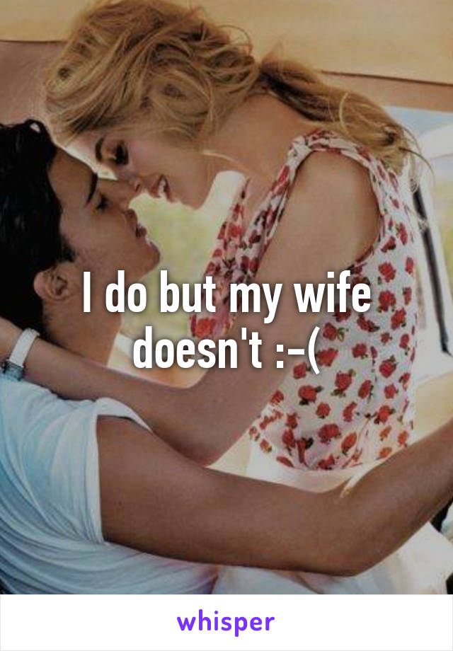 I do but my wife doesn't :-(