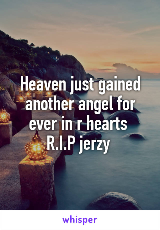 Heaven just gained another angel for ever in r hearts 
R.I.P jerzy 