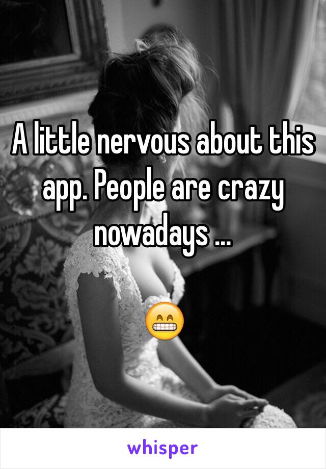 A little nervous about this app. People are crazy nowadays ... 

😁