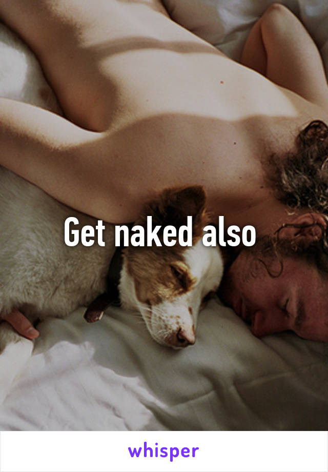 Get naked also 