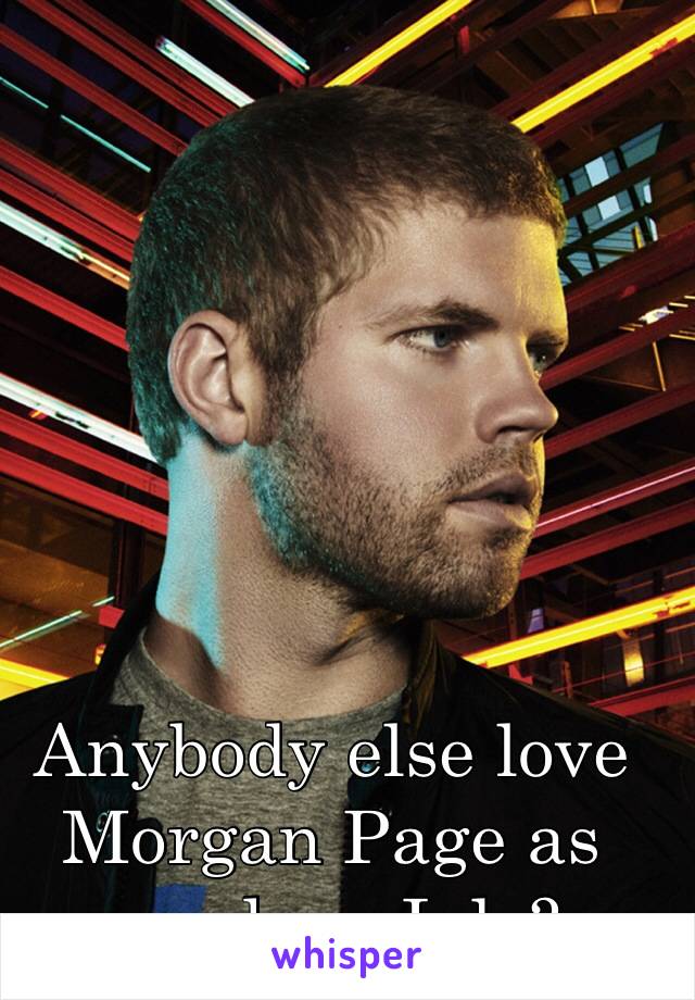 Anybody else love Morgan Page as much as I do?