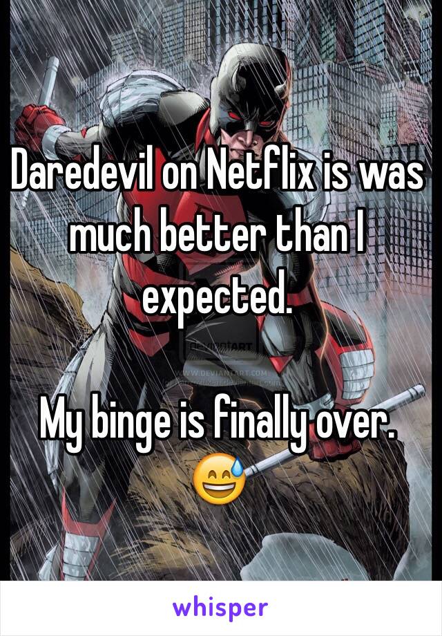 Daredevil on Netflix is was much better than I expected. 

My binge is finally over. 😅