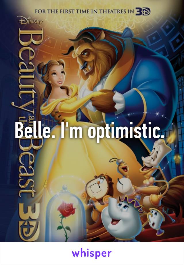 Belle. I'm optimistic. 