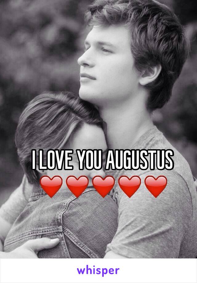 I LOVE YOU AUGUSTUS ❤️❤️❤️❤️❤️ 