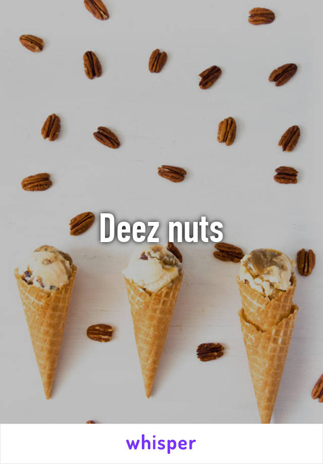 Deez nuts