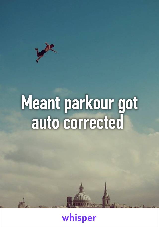 Meant parkour got auto corrected 