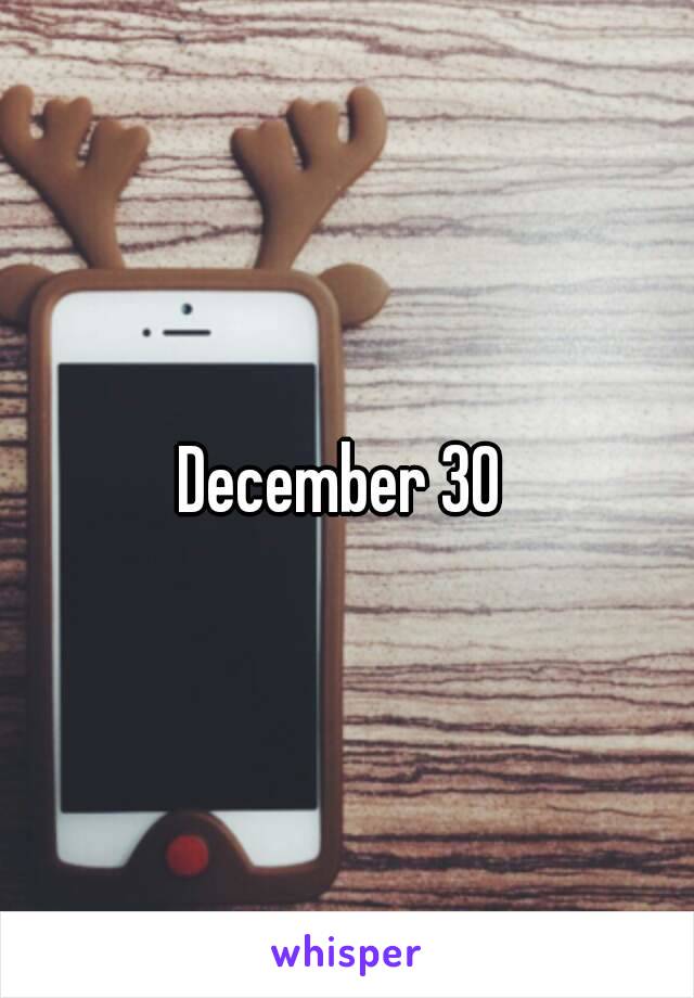 December 30 