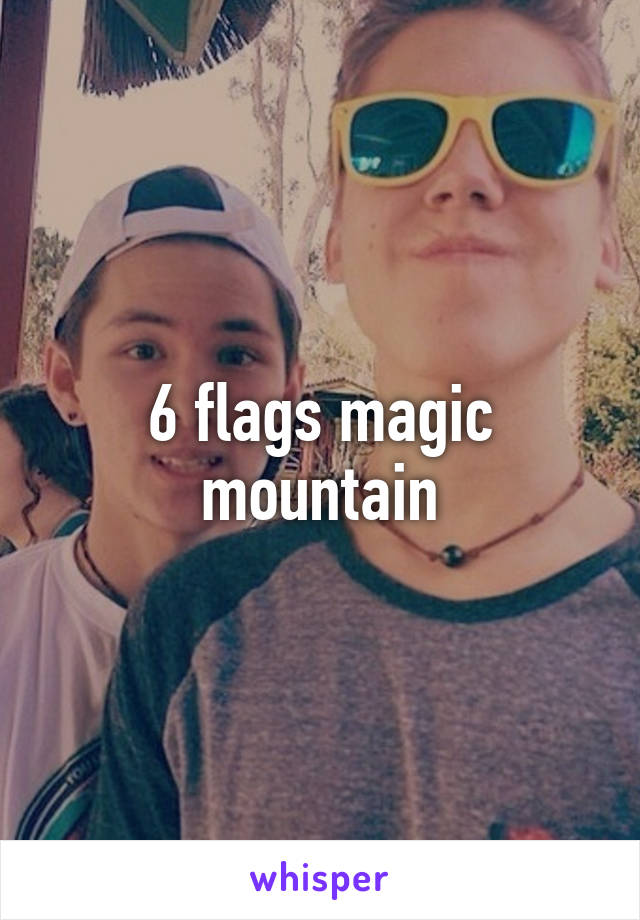 6 flags magic mountain