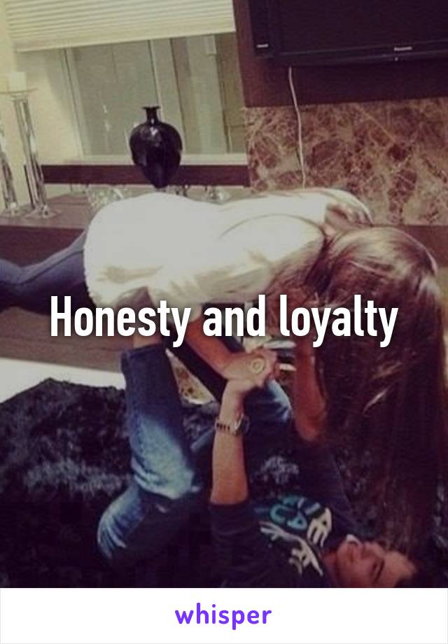 Honesty and loyalty