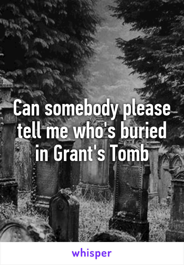 Can somebody please tell me who's buried in Grant's Tomb