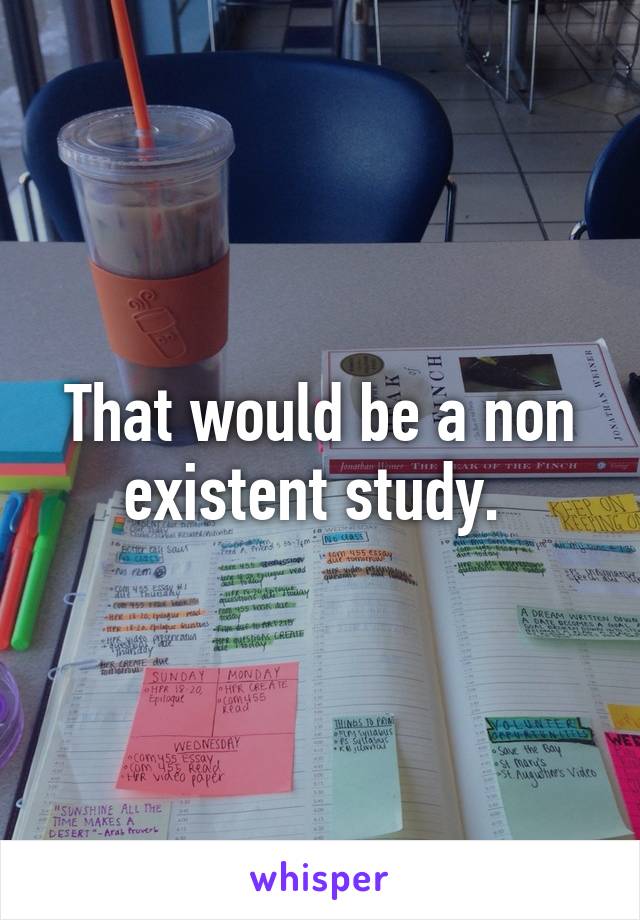 That would be a non existent study. 