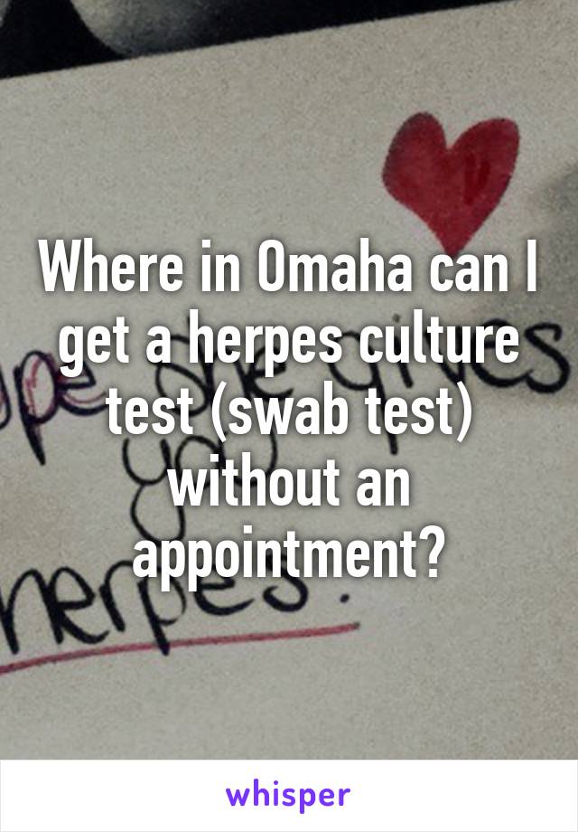 Where in Omaha can I get a herpes culture test (swab test) without an appointment?