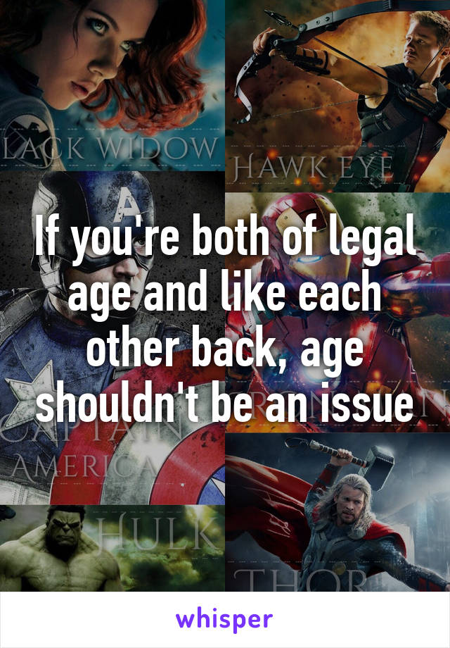 If you're both of legal age and like each other back, age shouldn't be an issue