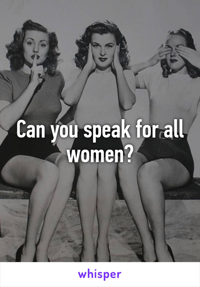 Can you speak for all women?