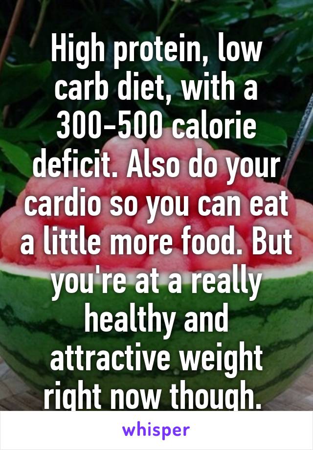 High protein, low carb diet, with a 300-500 calorie deficit. Also do your cardio so you can eat a little more food. But you're at a really healthy and attractive weight right now though. 