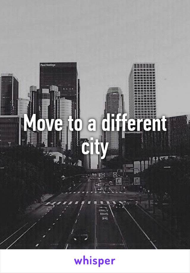 Move to a different city