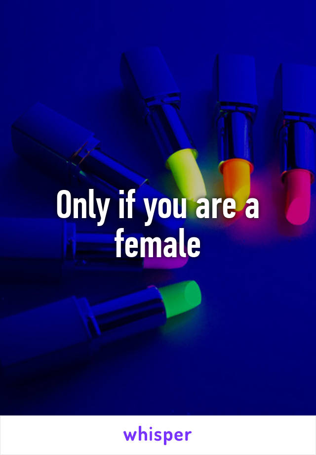 Only if you are a female