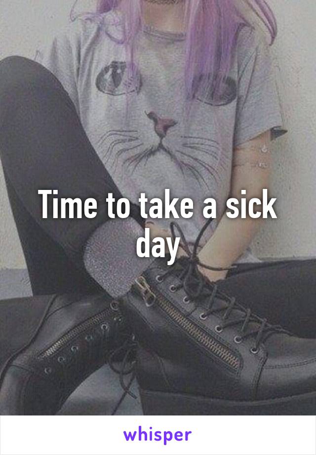 Time to take a sick day