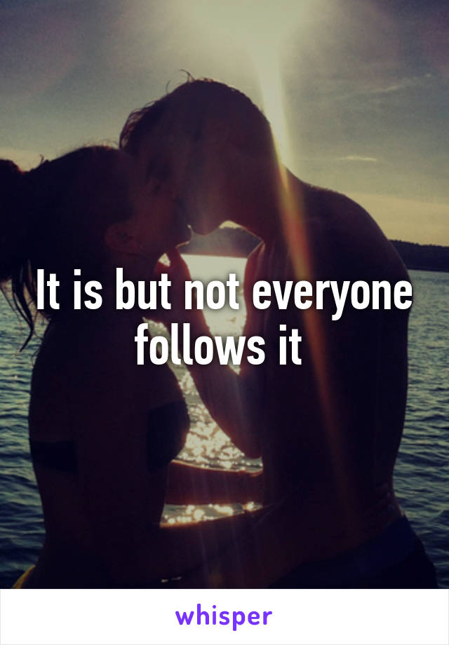 It is but not everyone follows it 