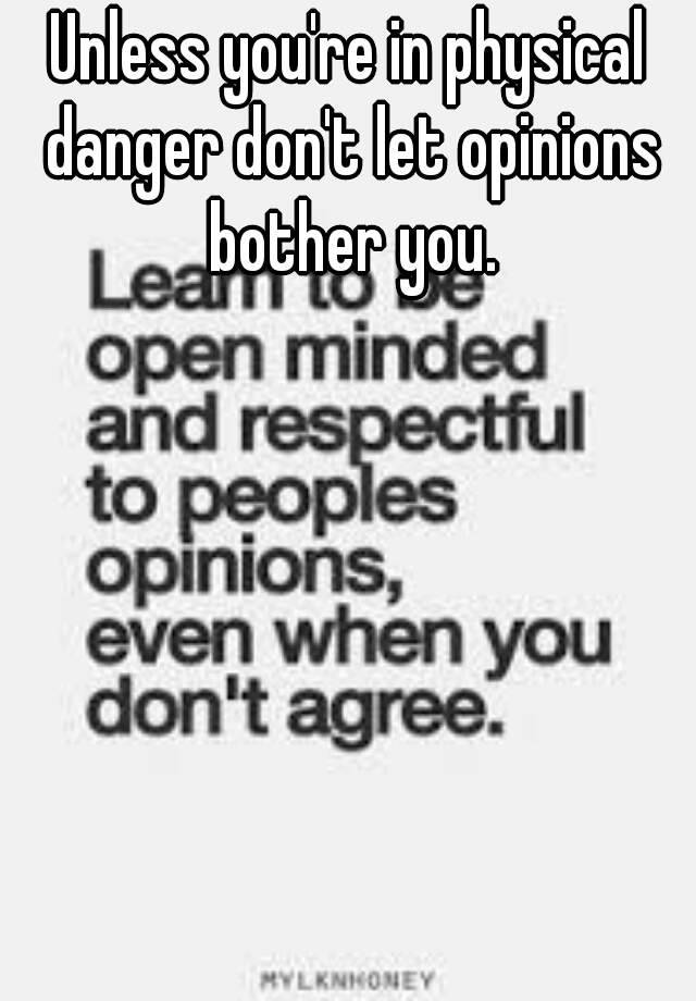 unless-you-re-in-physical-danger-don-t-let-opinions-bother-you