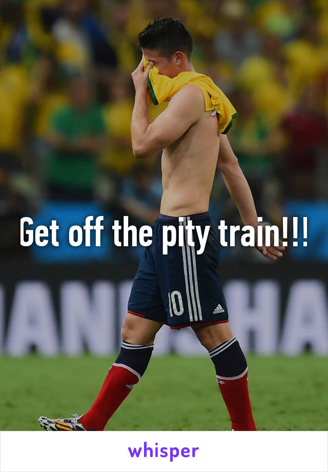 Get off the pity train!!!