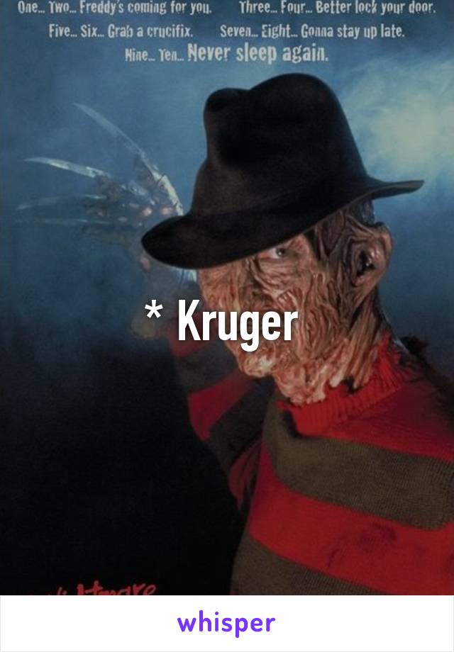 * Kruger 