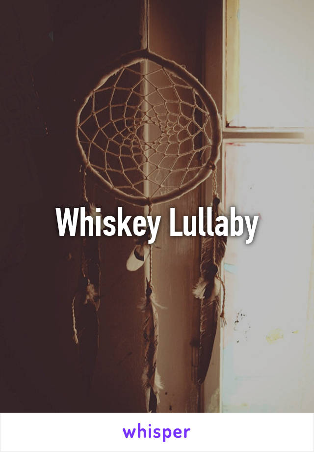 Whiskey Lullaby