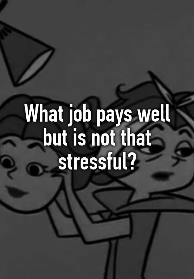 what-job-pays-well-but-is-not-that-stressful